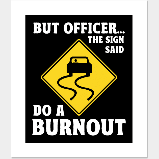 But Officer the Sign Said Do a Burnout Wall Art by AnKa Art